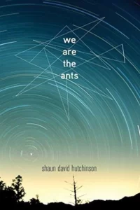 we-are-the-ants-by-shaun-david-hutchinson